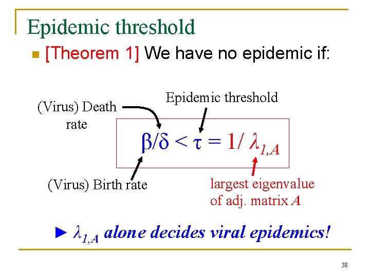 Epidemic threshold n [Theorem 1] We have no epidemic if: (Virus) Death rate Epidemic