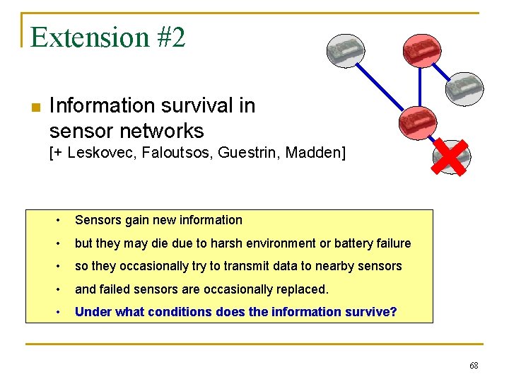 Extension #2 n Information survival in sensor networks [+ Leskovec, Faloutsos, Guestrin, Madden] •