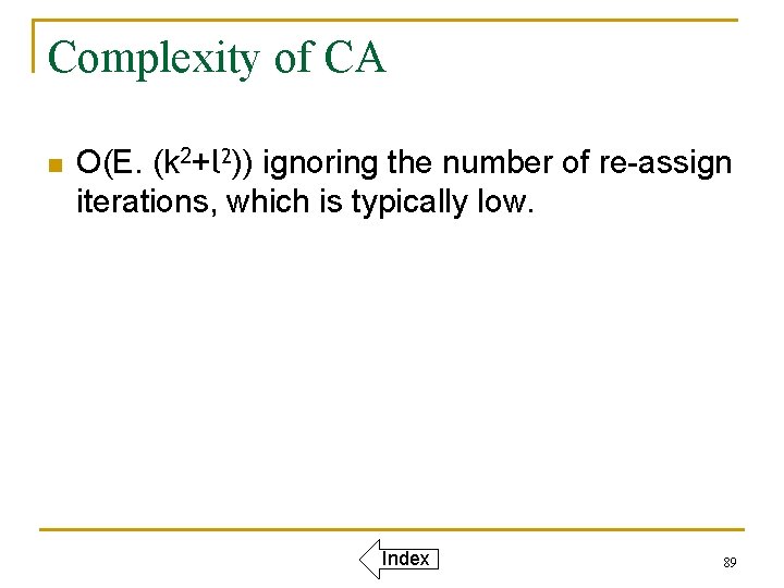 Complexity of CA n O(E. (k 2+l 2)) ignoring the number of re-assign iterations,