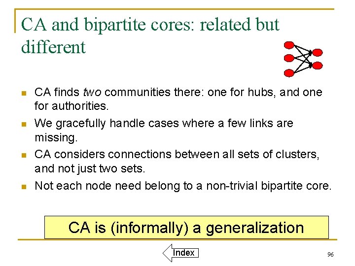 CA and bipartite cores: related but different n n CA finds two communities there: