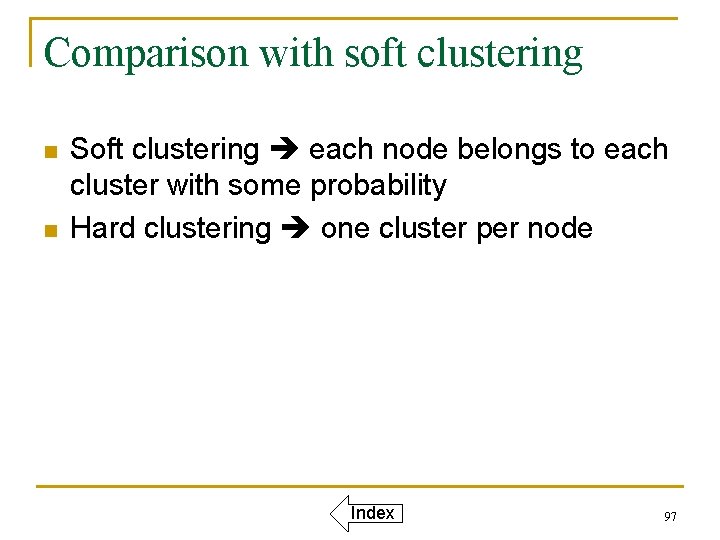 Comparison with soft clustering n n Soft clustering each node belongs to each cluster