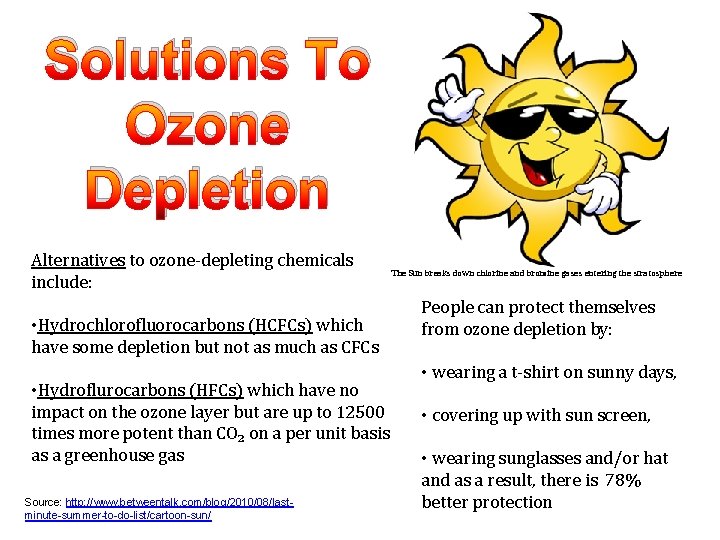 Solutions To Ozone Depletion Alternatives to ozone-depleting chemicals include: The Sun breaks down chlorine