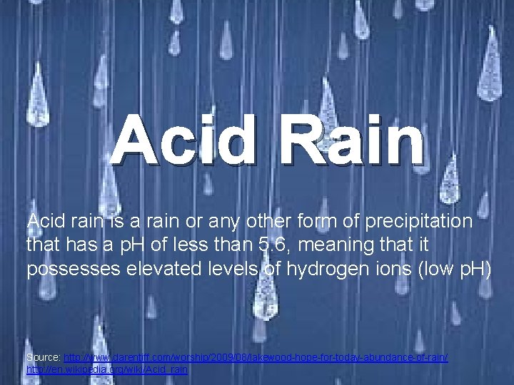 Acid Rain Acid rain is a rain or any other form of precipitation that
