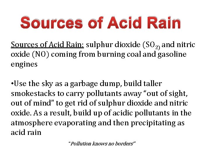 Sources of Acid Rain: sulphur dioxide (SO 2) and nitric oxide (NO) coming from
