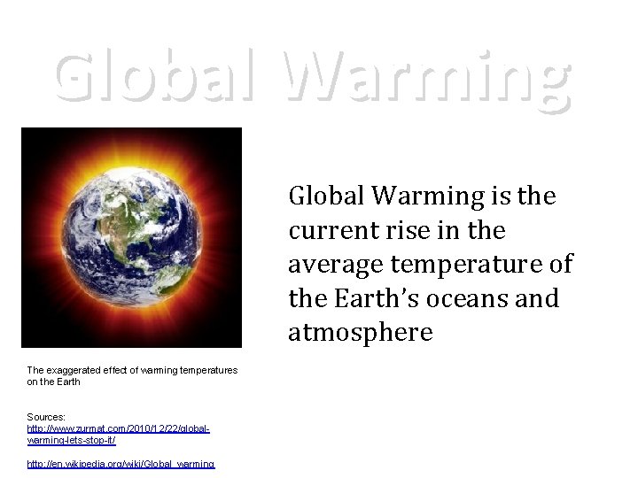 Global Warming is the current rise in the average temperature of the Earth’s oceans