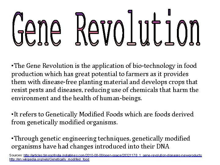  • The Gene Revolution is the application of bio-technology in food production which