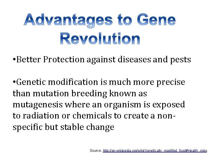  • Better Protection against diseases and pests • Genetic modification is much more