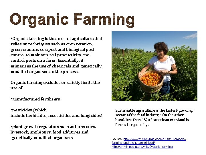  • Organic farming is the form of agriculture that relies on techniques such