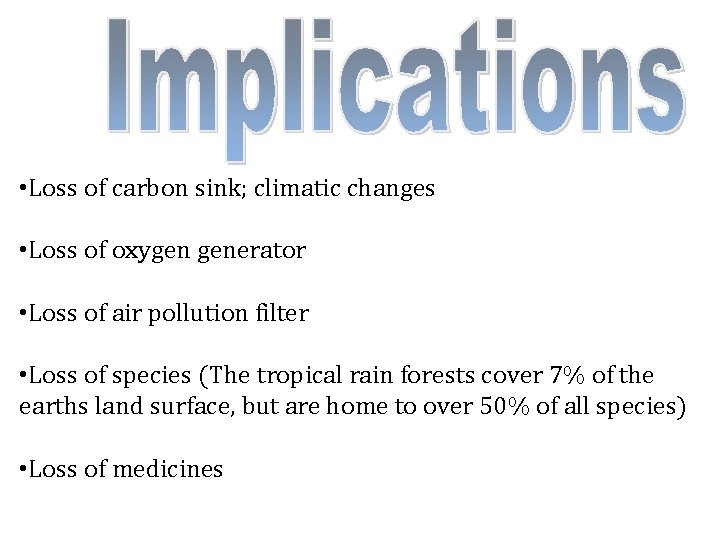  • Loss of carbon sink; climatic changes • Loss of oxygen generator •