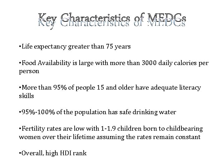 Key Characteristics of MEDCs • Life expectancy greater than 75 years • Food Availability
