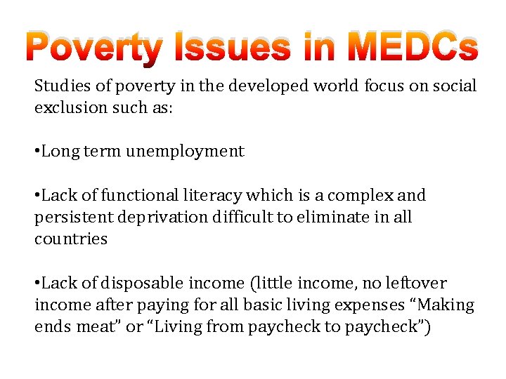 Poverty Issues in MEDCs Studies of poverty in the developed world focus on social