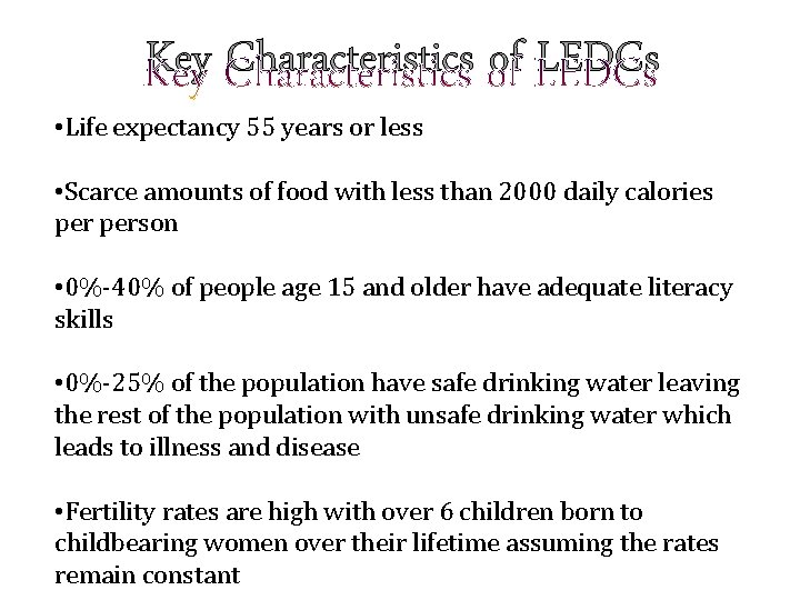 Key Characteristics of LEDCs • Life expectancy 55 years or less • Scarce amounts