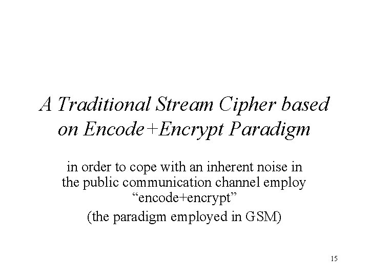 A Traditional Stream Cipher based on Encode+Encrypt Paradigm in order to cope with an