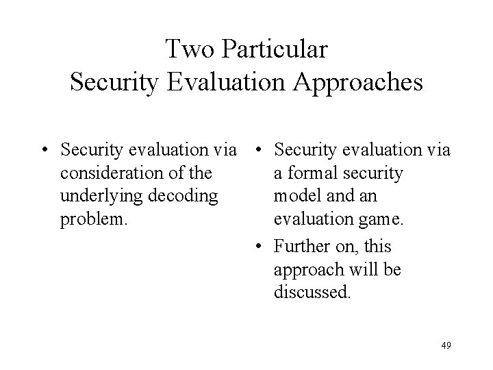 Two Particular Security Evaluation Approaches • Security evaluation via consideration of the a formal