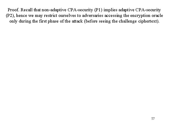 Proof. Recall that non-adaptive CPA-security (P 1) implies adaptive CPA-security (P 2), hence we