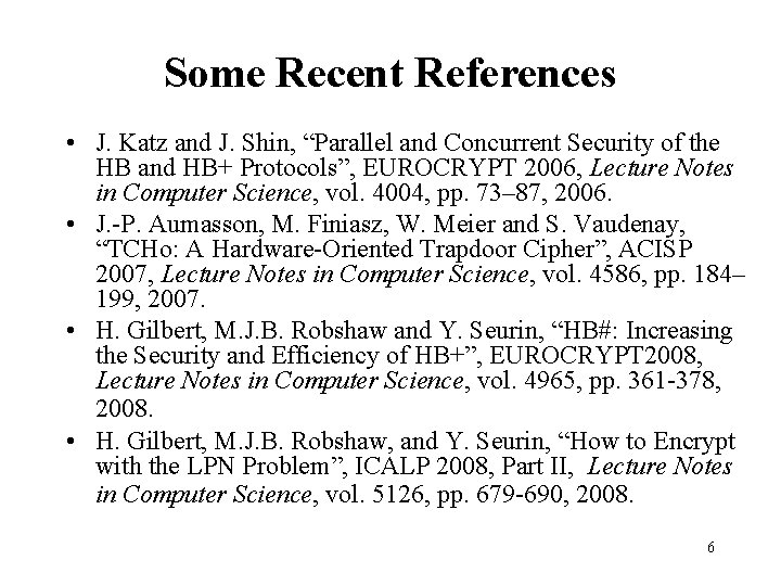 Some Recent References • J. Katz and J. Shin, “Parallel and Concurrent Security of