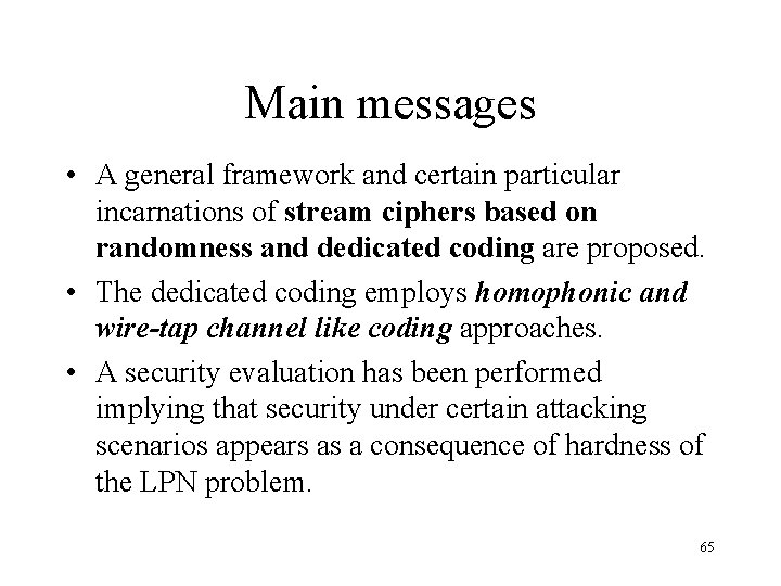 Main messages • A general framework and certain particular incarnations of stream ciphers based
