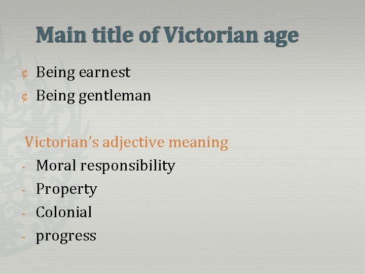 Main title of Victorian age ¢ ¢ Being earnest Being gentleman Victorian’s adjective meaning