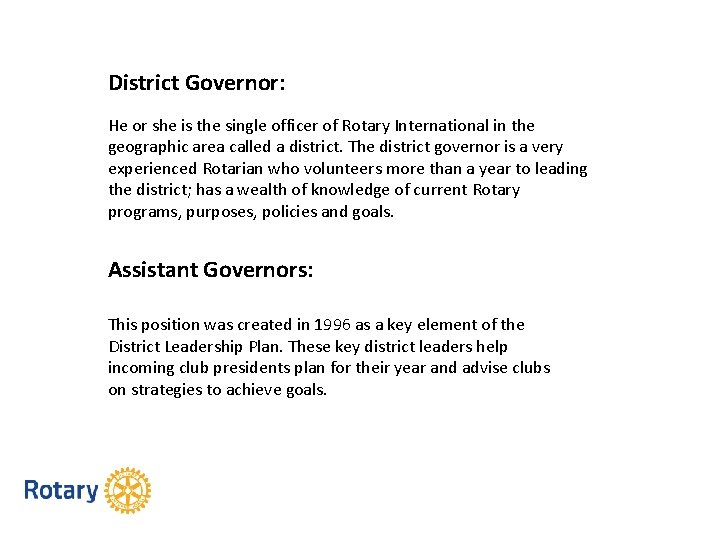 District Governor: He or she is the single officer of Rotary International in the
