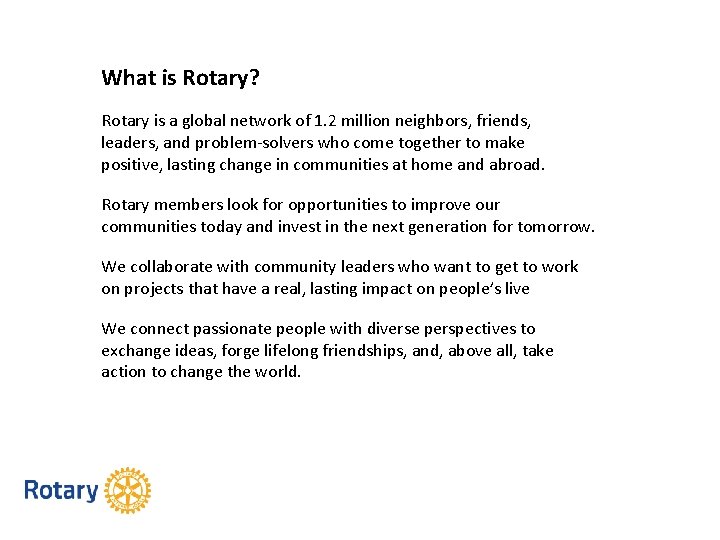 What is Rotary? Rotary is a global network of 1. 2 million neighbors, friends,