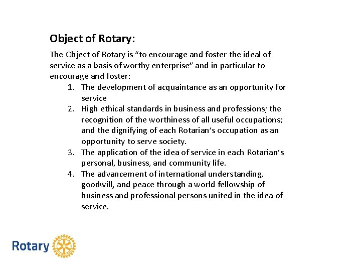 Object of Rotary: The Object of Rotary is “to encourage and foster the ideal
