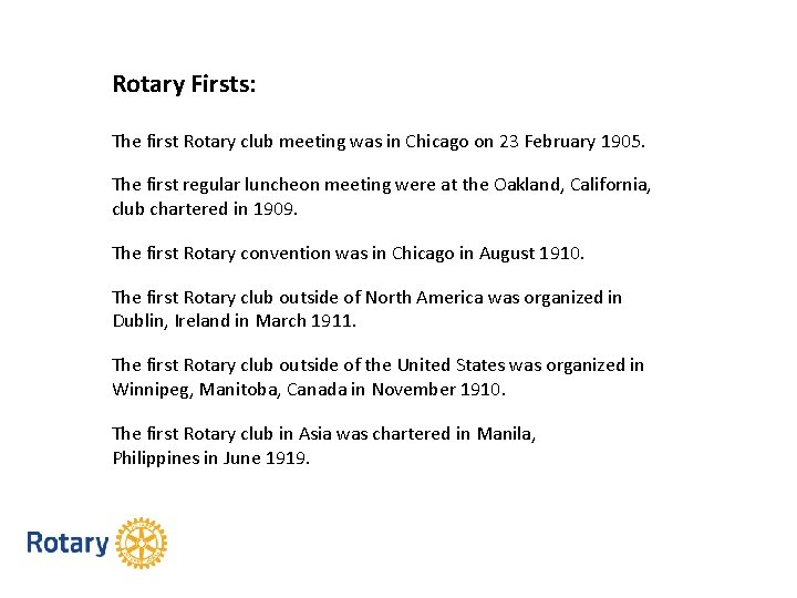 Rotary Firsts: The first Rotary club meeting was in Chicago on 23 February 1905.