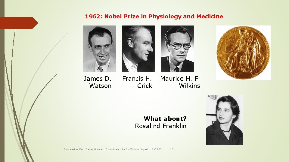 1962: Nobel Prize in Physiology and Medicine James D. Watson Francis H. Crick Maurice