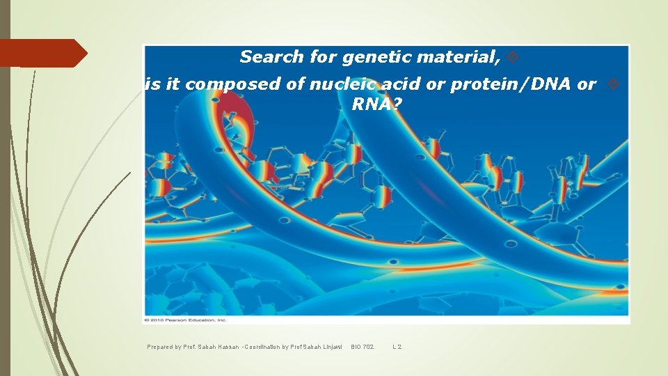 Search for genetic material, is it composed of nucleic acid or protein/DNA or RNA?