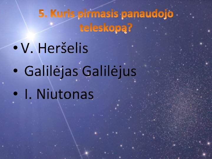  • V. Heršelis • Galilėjas Galilėjus • I. Niutonas 