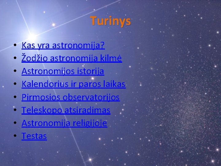 Turinys • • Kas yra astronomija? Žodžio astronomija kilmė Astronomijos istorija Kalendorius ir paros