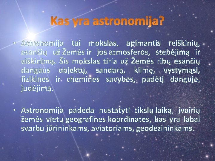  • Astronomija tai mokslas, apimantis reiškinių, esančių už Žemės ir jos atmosferos, stebėjimą