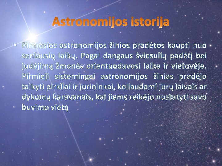  • Pirmosios astronomijos žinios pradėtos kaupti nuo seniausių laikų. Pagal dangaus šviesulių padėtį