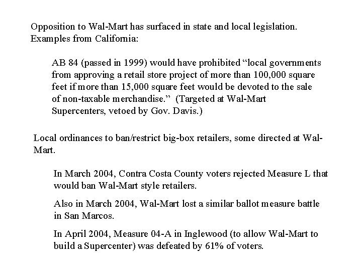 Opposition to Wal-Mart has surfaced in state and local legislation. Examples from California: AB