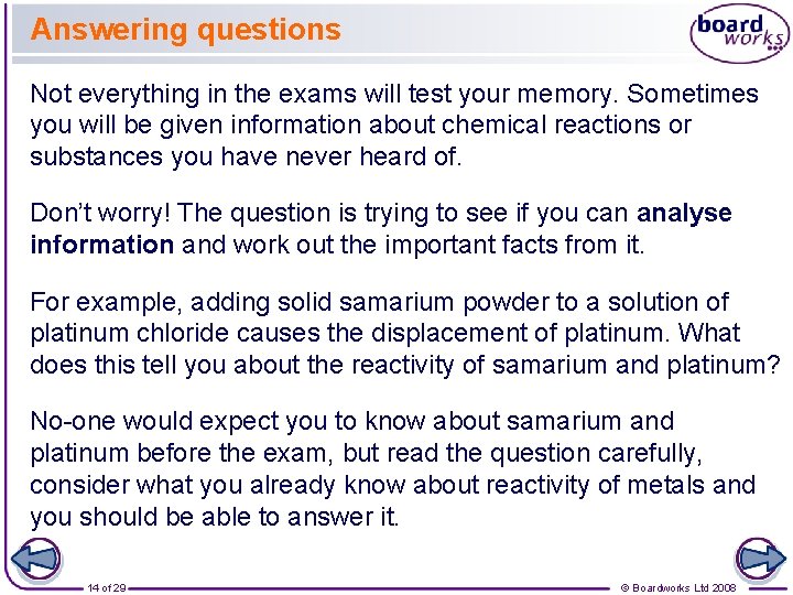 Answering questions Not everything in the exams will test your memory. Sometimes you will