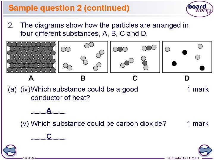 Sample question 2 (continued) 2. The diagrams show the particles are arranged in four