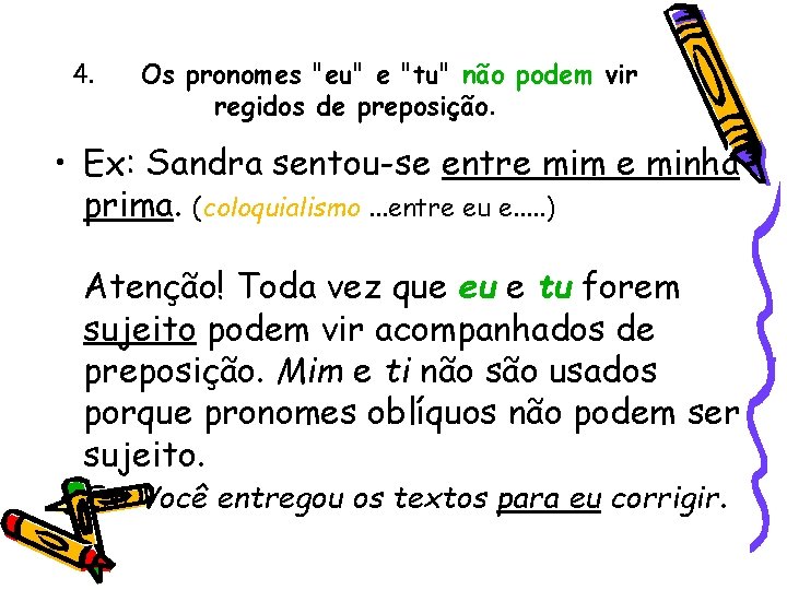 4. Os pronomes "eu" e "tu" não podem vir regidos de preposição. • Ex: