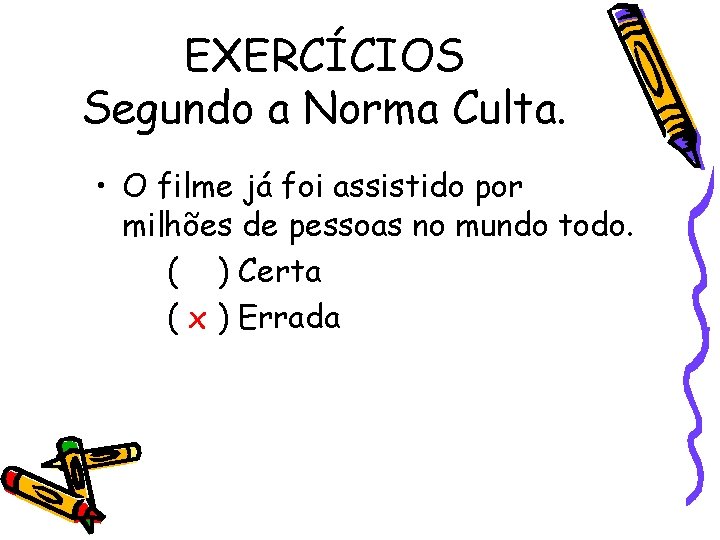 EXERCÍCIOS Segundo a Norma Culta. • O filme já foi assistido por milhões de