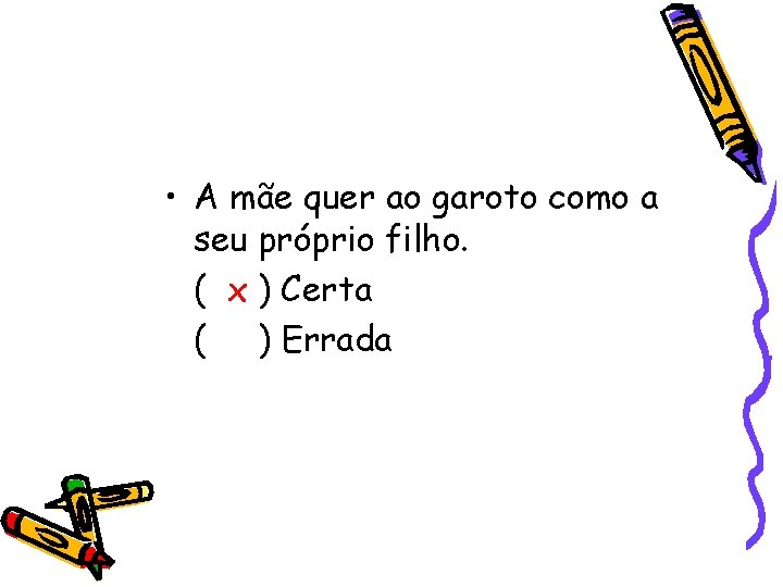  • A mãe quer ao garoto como a seu próprio filho. ( x