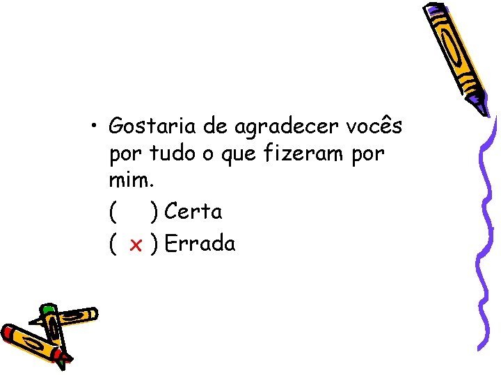  • Gostaria de agradecer vocês por tudo o que fizeram por mim. (