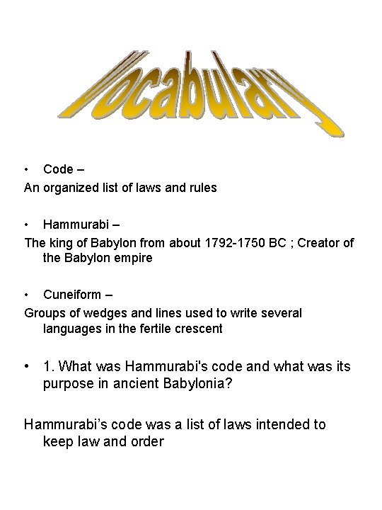 • Code – An organized list of laws and rules • Hammurabi –