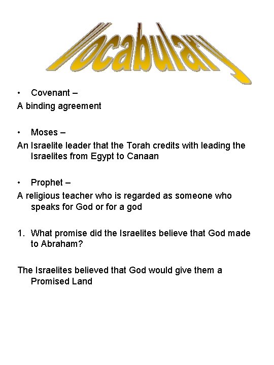  • Covenant – A binding agreement • Moses – An Israelite leader that