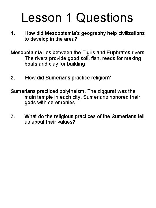 Lesson 1 Questions 1. How did Mesopotamia’s geography help civilizations to develop in the