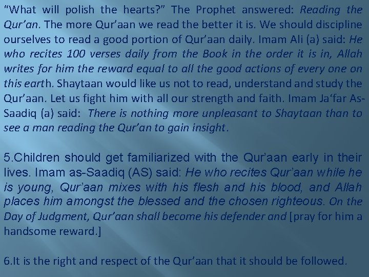 “What will polish the hearts? ” The Prophet answered: Reading the Qur’an. The more