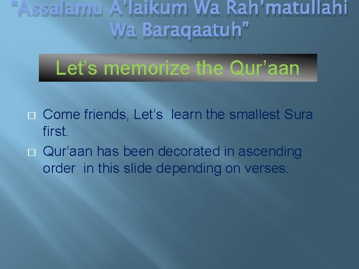 “Assalamu A’laikum Wa Rah’matullahi Wa Baraqaatuh” Let’s memorize the Qur’aan � � Come friends,