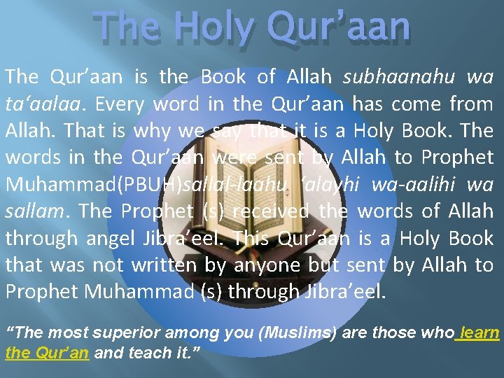 The Holy Qur’aan The Qur’aan is the Book of Allah subhaanahu wa ta‘aalaa. Every