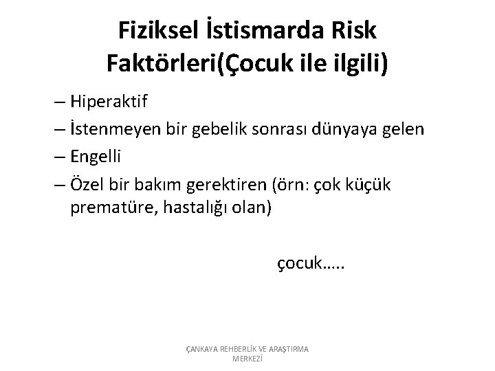 Fiziksel İstismarda Risk Faktörleri(Çocuk ile ilgili) – Hiperaktif – İstenmeyen bir gebelik sonrası dünyaya