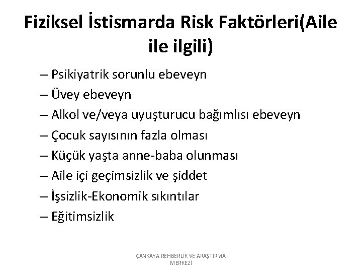 Fiziksel İstismarda Risk Faktörleri(Aile ilgili) – Psikiyatrik sorunlu ebeveyn – Üvey ebeveyn – Alkol