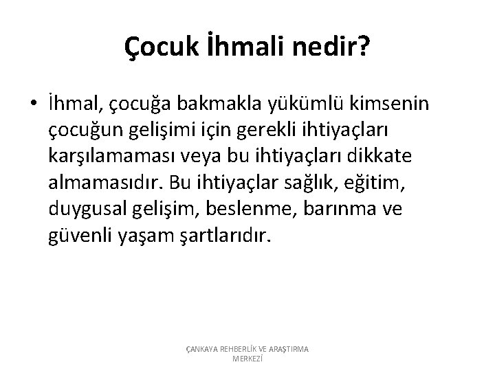 Çocuk İhmali nedir? • İhmal, çocuğa bakmakla yükümlü kimsenin çocuğun gelişimi için gerekli ihtiyaçları