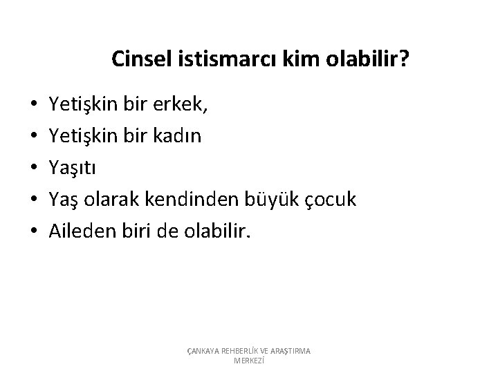 Cinsel istismarcı kim olabilir? • • • Yetişkin bir erkek, Yetişkin bir kadın Yaşıtı