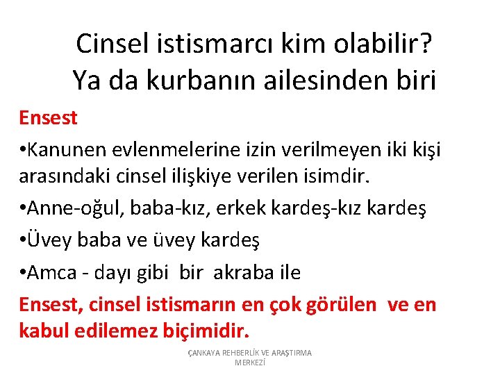 Cinsel istismarcı kim olabilir? Ya da kurbanın ailesinden biri Ensest • Kanunen evlenmelerine izin